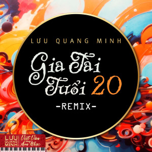 อัลบัม Gia Tài Tuổi 20 (Remix) ศิลปิน Lưu Quang Minh