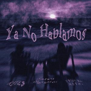 收聽Cuarta Dimensión的Ya No Hablamos (feat. REYE$ & Dyonel Reyez)歌詞歌曲