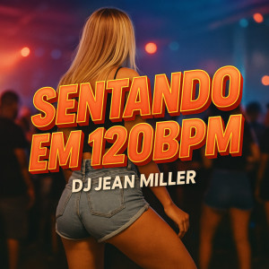 Dengarkan lagu Sentando em 120BPM (Explicit) nyanyian DJ Jean Miller dengan lirik