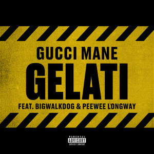 Gucci Mane的專輯Gelati (feat. Peewee Longway & BigWalkDog) (Explicit)
