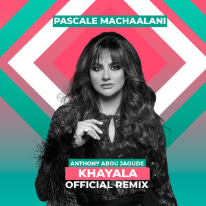 收听Pascale MacHaalani的Khayala (Anthony Abou Jaoude Remix)歌词歌曲
