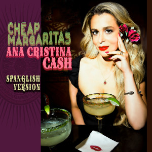 Album Cheap Margaritas (Spanglish Version) from Ana Cristina Cash