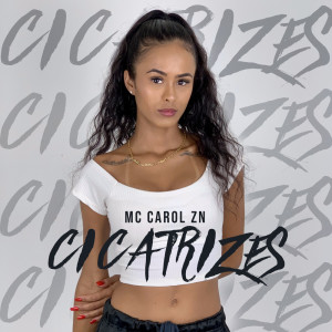 收聽Mc Carol ZN的Cicatrizes歌詞歌曲