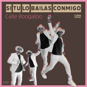 Album Si tu lo bailas conmigo (Cuban House) from Calle Boogaloo