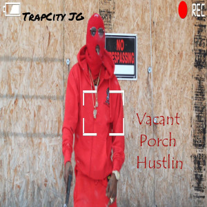 Album Vacant Porch Hustlin (Explicit) from Trapcity Jg