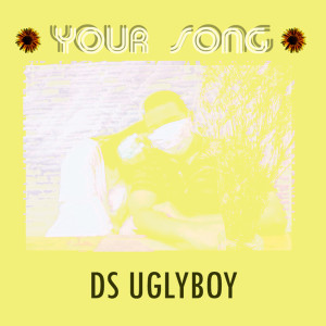 ดาวน์โหลดและฟังเพลง Your Song พร้อมเนื้อเพลงจาก DS Uglyboy