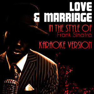 ดาวน์โหลดและฟังเพลง Love & Marriage (In the Style of Frank Sinatra) [Karaoke Version] พร้อมเนื้อเพลงจาก Ameritz Audio Karaoke