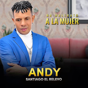 Listen to No Maltrato a La Mujer song with lyrics from Andy Santiago El Relevo