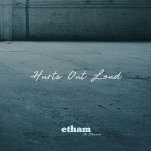 Dengarkan lagu Hurts Out Loud nyanyian Etham dengan lirik