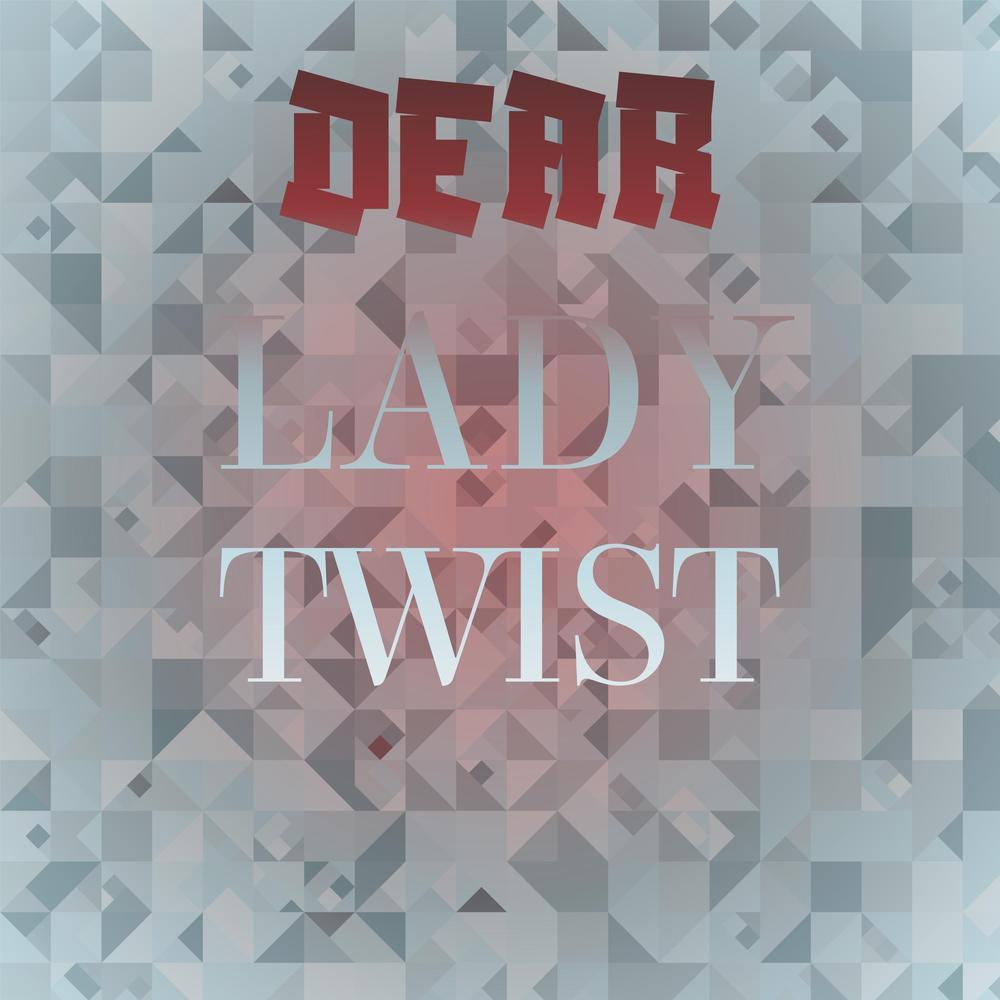 Dear Lady Twist