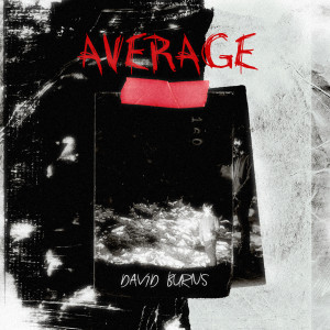 Listen to Average (Explicit) song with lyrics from David Burns