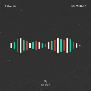 ดาวน์โหลดและฟังเพลง Someday พร้อมเนื้อเพลงจาก Tom B.