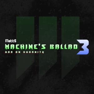Listen to Machine's Ballad 3: War on Humanity song with lyrics from Matt$