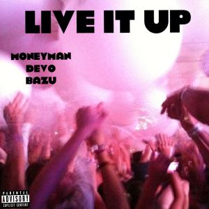 MoneyMan Devo的專輯Live It Up (feat. Bazu) [Live] [Explicit]