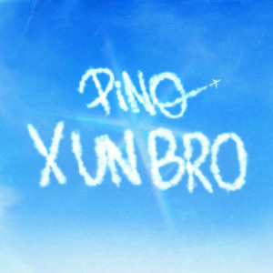Album X un Bro oleh Pino