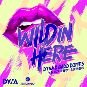 ดาวน์โหลดและฟังเพลง Wild in here พร้อมเนื้อเพลงจาก Dyna