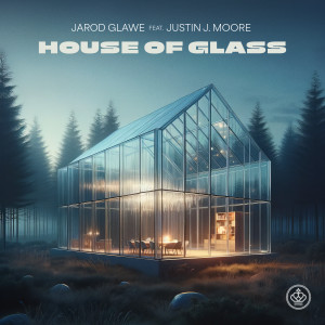 อัลบัม House of Glass (feat. Justin J. Moore) ศิลปิน Jarod Glawe
