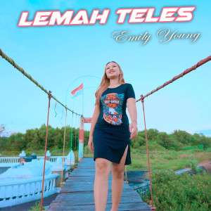 Dengarkan lagu Lemah Teles nyanyian Emily Young dengan lirik