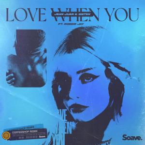 Jean Juan的专辑Love When You (feat. Robbie Jay) [Coffeeshop Remix]