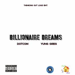 ดาวน์โหลดและฟังเพลง Billionaire Dreams (feat. Yung Greg) (Explicit) พร้อมเนื้อเพลงจาก Dotcom