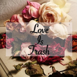 Album Love Is Trash oleh Various Artists