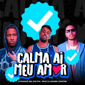 Listen to Calma Ai Meu Amor (Explicit) song with lyrics from DFRANCO BB