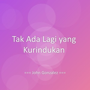 John Gonzalez的专辑Tak Ada Lagi yang Kurindukan
