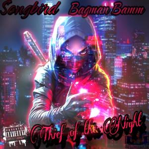 Songbird的專輯Theif Of The Night (feat. Bagman Bam)