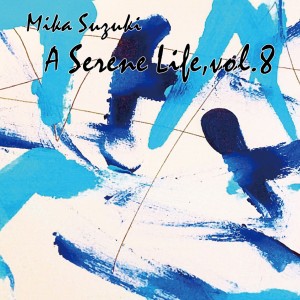 Mika Suzuki的專輯A Serene Life, Vol.8