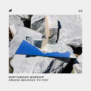 ดาวน์โหลดและฟังเพลง Praise Belongs to You พร้อมเนื้อเพลงจาก Northwood Worship