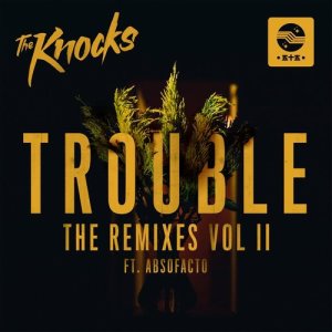 ดาวน์โหลดและฟังเพลง TROUBLE (feat. Absofacto) (Jacques Lu Cont Mix) พร้อมเนื้อเพลงจาก The Knocks