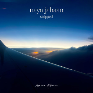 อัลบัม Naya Jahaan - Stripped ศิลปิน Ashwin Adwani