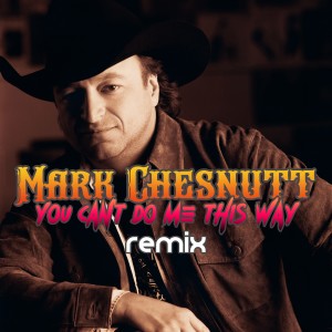 Mark Chesnutt的專輯You Can't Do Me This Way (Remix)