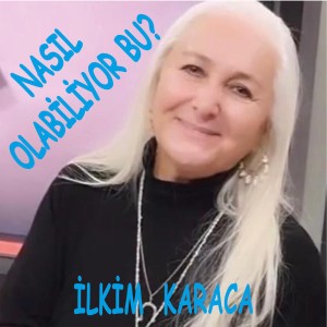 İlkim Karaca的專輯Nasıl Olabiliyor Bu ?