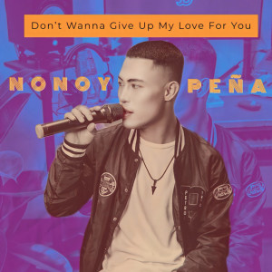 Listen to Don't Wanna Give Up My Love For You song with lyrics from Nonoy Peña