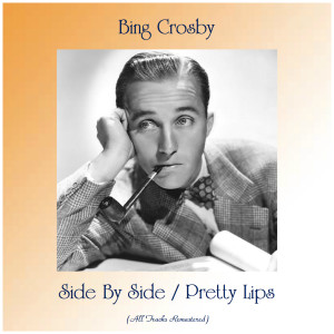 Bing Crosby的专辑Side By Side / Pretty Lips (All Tracks Remastered)