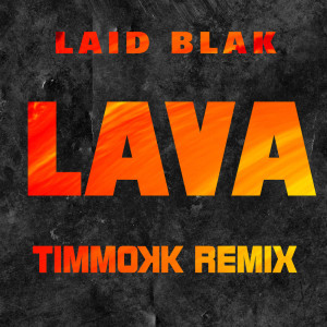 Dengarkan Lava (Timmokk Remix) lagu dari Laid Blak dengan lirik