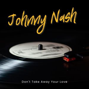 Don't Take Away Your Love dari Johnny Nash