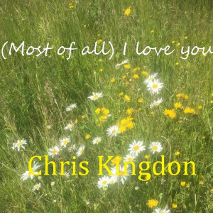 Dengarkan (Most of All) I Love You lagu dari Chris Kingdon dengan lirik