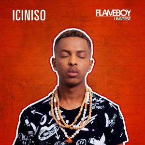 ดาวน์โหลดและฟังเพลง Iciniso พร้อมเนื้อเพลงจาก Flameboy Universe
