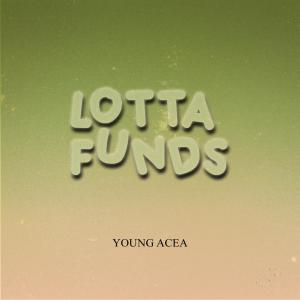 ดาวน์โหลดและฟังเพลง Lotta Funds (Explicit) พร้อมเนื้อเพลงจาก Young Acea