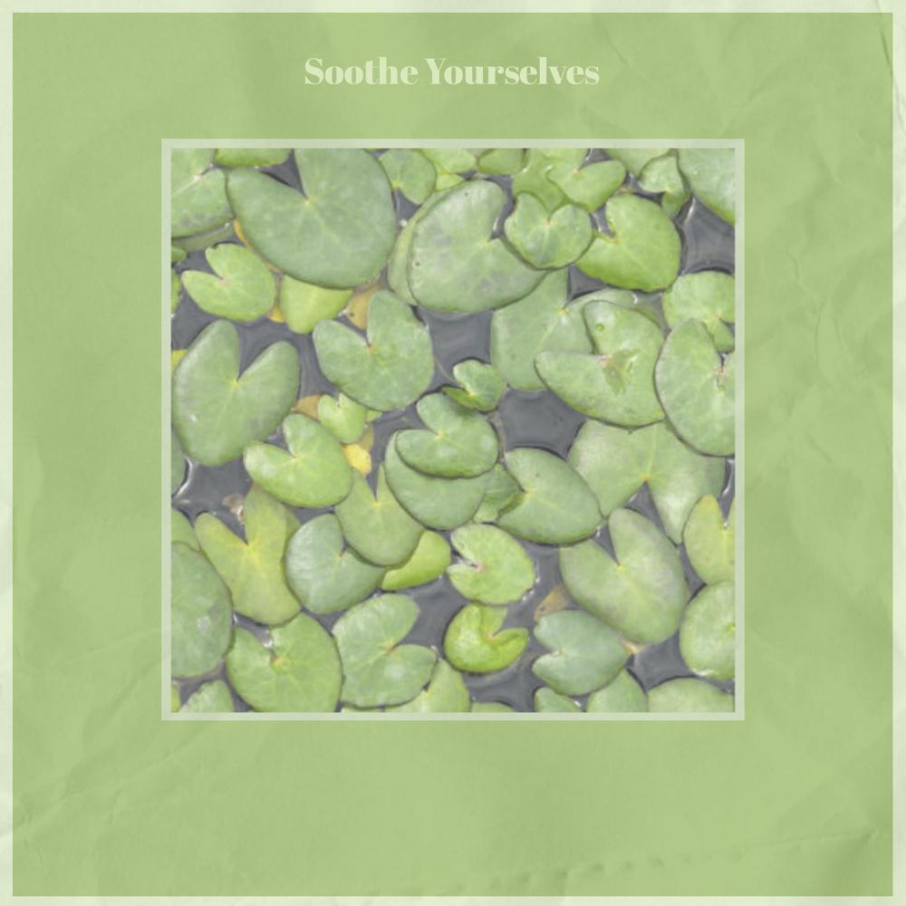 Soothe Yourselves