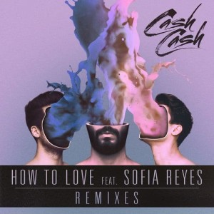 收聽Cash Cash的How to Love (feat. Sofia Reyes) [Arty Remix] (Arty Remix)歌詞歌曲