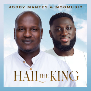 Dengarkan lagu Hail the King nyanyian Kobby Mantey dengan lirik