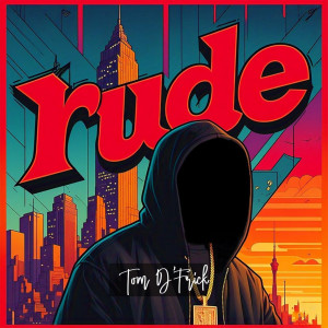 Tom D'Frick的专辑Rude (Explicit)
