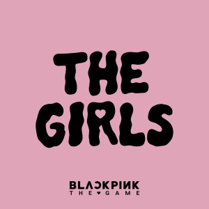 收聽BLACKPINK的THE GIRLS (BLACKPINK THE GAME OST)歌詞歌曲