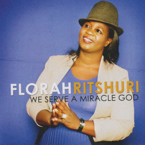 Album We Serve A Miracle God oleh Florah Ritshuri