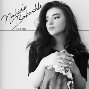 ดาวน์โหลดและฟังเพลง Ansızın พร้อมเนื้อเพลงจาก Nahide Babashlı