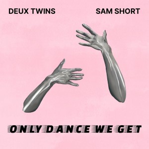Album Only Dance We Get (with Sam Short) oleh Deux Twins