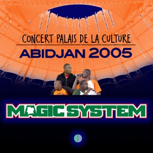 Concert Palais de la Culture Abidjan 2005 (Live) dari Magic System